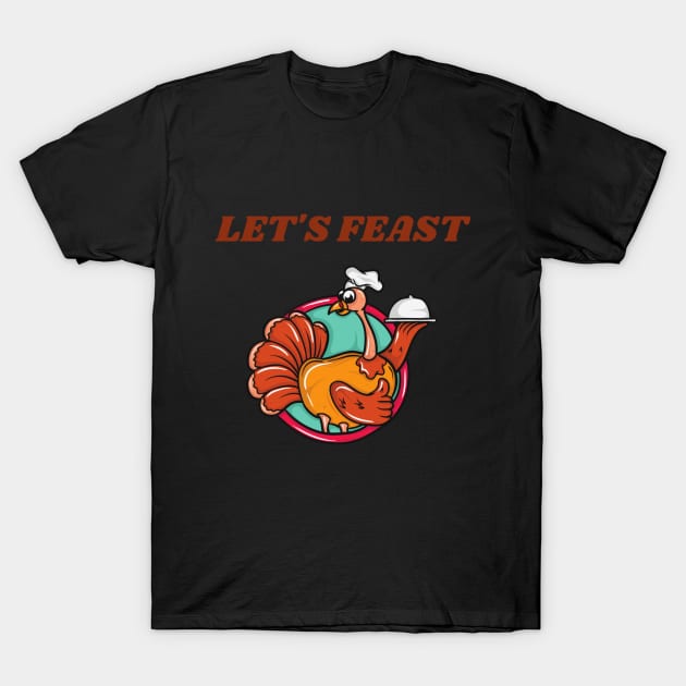 Let's Feast Fun Thanksgiving Apparel T-Shirt by Topher's Emporium